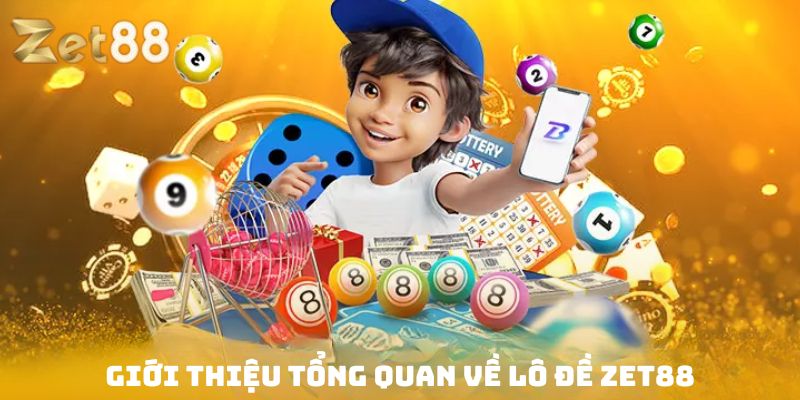 Tìm hiểu chi tiết về lô đề Zet88
